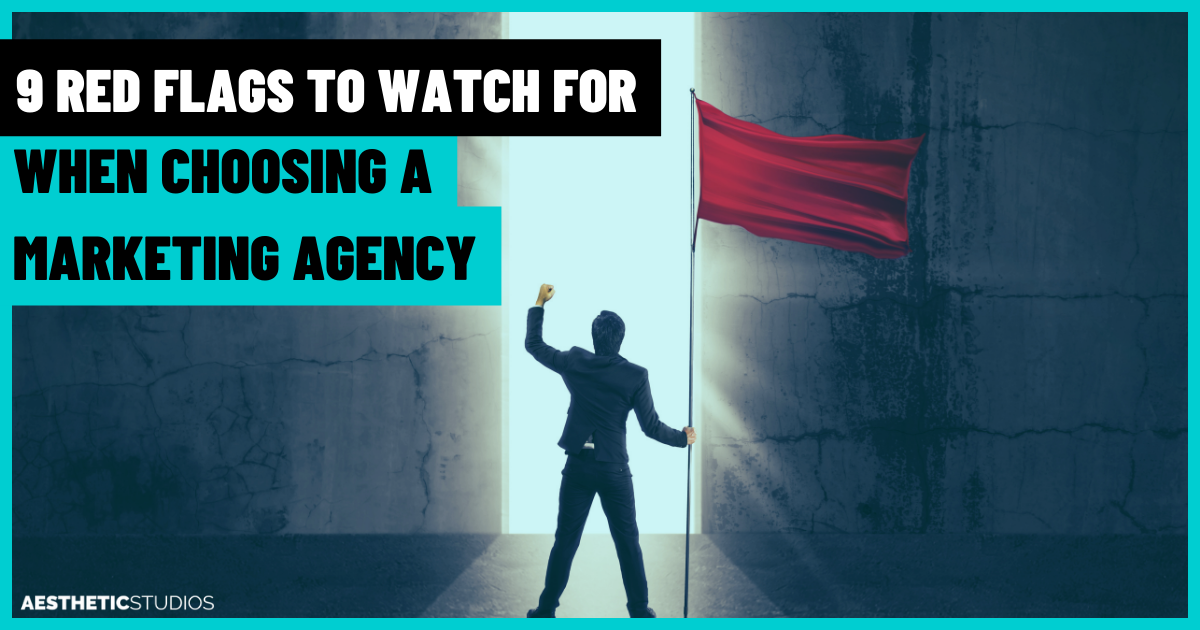 9 Red Flags to Watch Out for When Choosing Your Marketing Agency