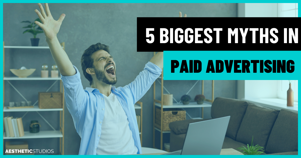 5 Biggest Myths In Paid Advertising