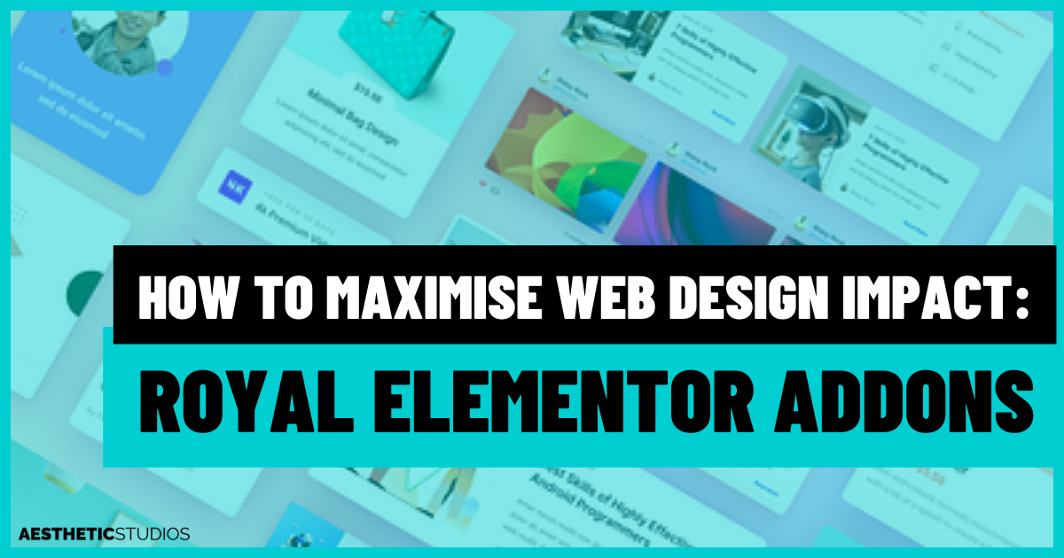How to Maximise Web Design Impact: Royal Elementor Addons