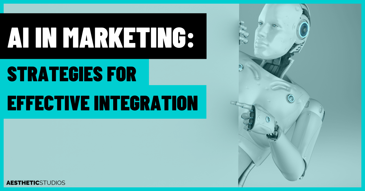 AI in Marketing: Strategies for Effective Integration