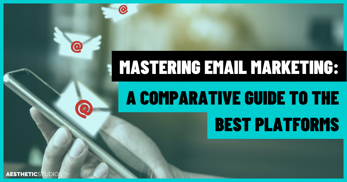 Mastering Email Marketing: A Comparative Guide to the Best Platforms for Every Business Size